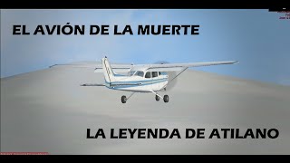 &quot;El avión de la muerte&quot; ¿Como pasó? - La leyenda de de Atilano Escandón