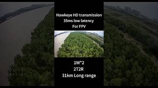 31.5km record 35ms Low latency 1W*2 TX RX Hawkeye HD FPV transmission #drone #longrangefpv #fpv