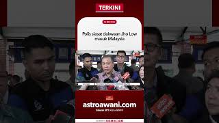 Polis siasat dakwaan Jho Low masuk Malaysia