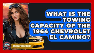 What Is The Towing Capacity Of The 1964 Chevrolet El Camino? - Car Collector Enthusiasts