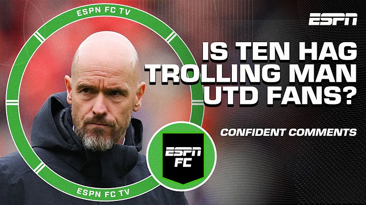 Is Erik ten Hag TROLLING FANS? 😳 REACTING to Man United manager's confident comments 😬 | ESPN FC - DayDayNews