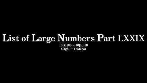 List of Large Numbers [2] Part 79 | 10{7}100 ~ 10{10}10