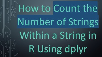 How to Count the Number of Strings Within a String in R Using dplyr