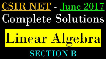CSIR NET MATHEMATICS June 2017 | Linear Algebra | Complete Solution Section B