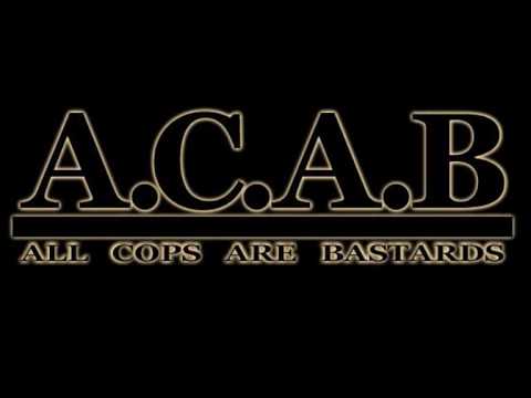 A.C.A.B. - All Cops Are Bastards!