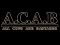 A.C.A.B. - All Cops Are Bastards !