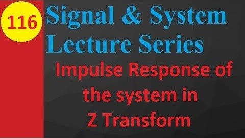 Impulse Response of Systems with Z Transform in Signals and Systems