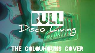 Video thumbnail of "Bull - Disco Living (The Colquhouns Cover)"