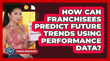 How Can Franchisees Predict Future Trends Using Performance Data? - Franchisee Insider Insights