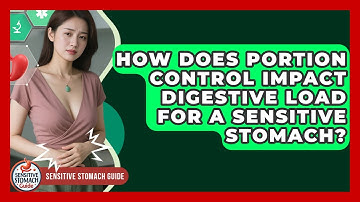 How Does Portion Control Impact Digestive Load For A Sensitive Stomach? - Sensitive Stomach Guide