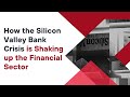 How the Silicon Valley Bank Crisis is Shaking up the Financial Sector