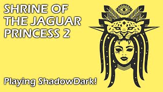 Shrine 2 | Playing ShadowDark Shrine of the Jaguar Princess by Sersa Victory