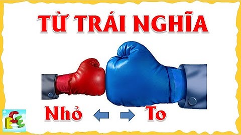 Dạy bé tập nói tiếng Việt các cặp từ trái nghĩa | Bé học nói sớm giáo dục sớm cho trẻ | ECE channel