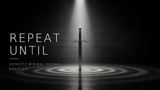 Repeat Until — Hypnotic Minimal Techno