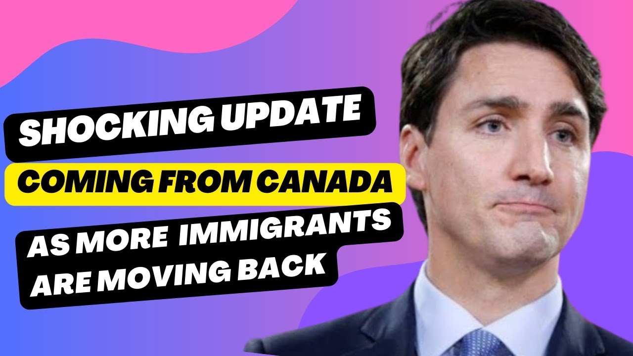 Shocking update coming from Canada as more  immigrants are moving back