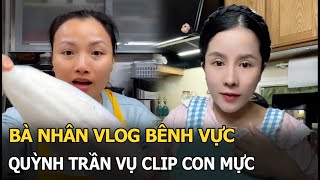Bà Nhân Vlog bênh vực Quỳnh Trần vụ clip con mực