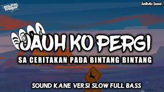 Download Lagu DJ JAUH KO PERGI - SA CERITAKAN PADA BINTANG BINTANG - REMIX KANE VERSI SLOW FULL BASS 2026 MP3