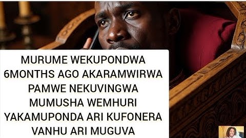 MURUME WEKUPONDWA 6 MONTHS AGO AKAVINGWA PAMWE NEKURAMWIRA MUMUSHA WAAKA PONDWA ARI KUFONERA VANHU