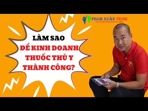 Làm thế nào để kinh doanh thuốc thú y thành công với bác sĩ thú y Phạm Xuân Trịnh