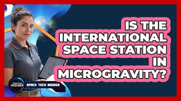Is The International Space Station In Microgravity?