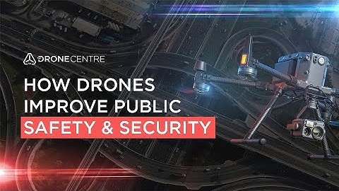 How Drones Improve Public Safety & Security