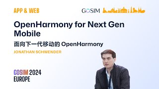 GOSIM 2024 Europe APP & WEB Jonathan Schwender: OpenHarmony for Next Gen Mobile