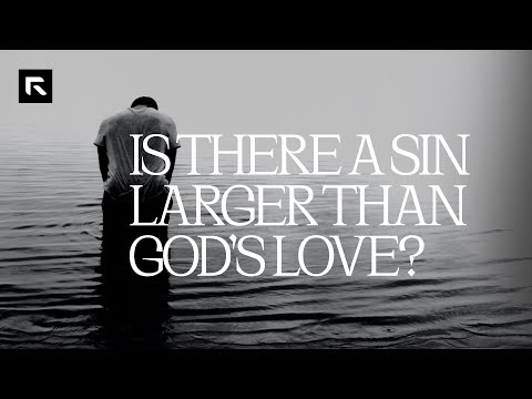 Is There a Sin Larger Than God's Love?