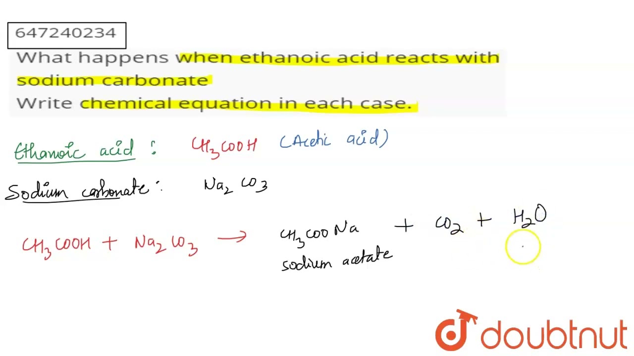 What Happens When Ethanoic Acid Reacts With Sodium Carbonate Write What Happens When Ethanoic Acid Reacts With Sodium Carbonate Write