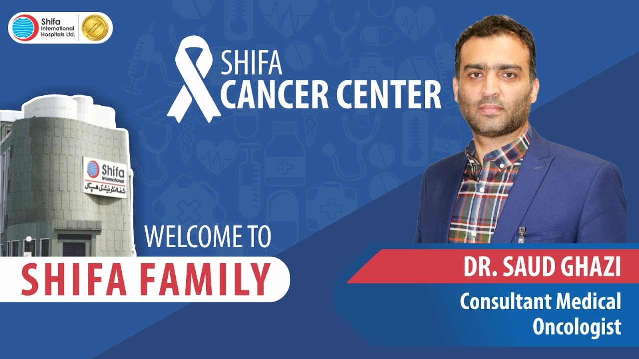 Shifa Family Welcomes Dr. Saud Ghazi - Consultant Medical Oncologist ...