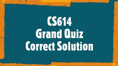 CS614 Grand Quiz || Correct Solved || Virtual University of Pakistan || Spring 2020