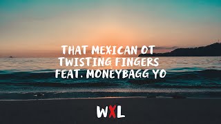 That Mexican OT - Twisting Fingers feat.Moneybagg Yo [Lyrics]