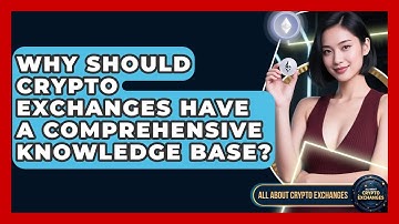 Why Should Crypto Exchanges Have A Comprehensive Knowledge Base? - All About Crypto Exchanges