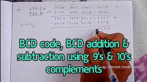 BCD (Binary Coded Decimal) code, BCD addition , BCD subtraction, (Using 9
