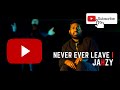 Jahzy  never ever leave i official music