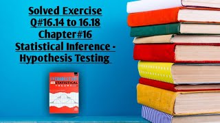 Solved Exercise Q#16.14 to 16.18 (Part#3) ||Chapter#16 ||Hypothesis Testing