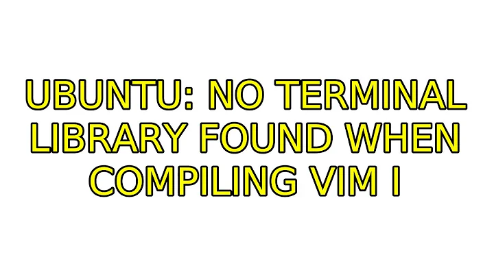 Ubuntu: No Terminal Library Found when Compiling Vim (4 Solutions!!)