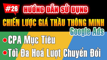 Tăng tỷ lệ chuyển đổi với chiến lượng giá thầu thông minh CPA & Tối đa hoá lượt chuyển đổi #26