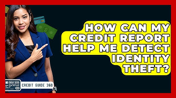 How Can My Credit Report Help Me Detect Identity Theft? - CreditGuide360.com