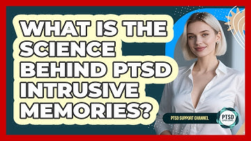 What Is The Science Behind PTSD Intrusive Memories? - PTSD Support Channel