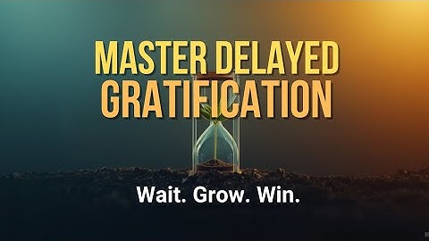 Delayed Gratification: The Most Important Skill Nobody Taught You