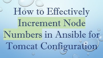 How to Effectively Increment Node Numbers in Ansible for Tomcat Configuration