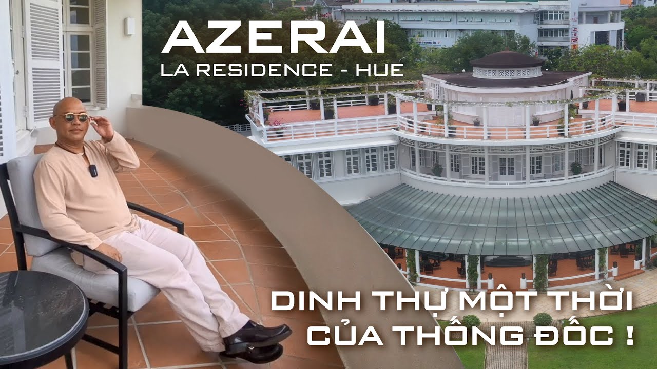 khách sạn villa huế Update AZERAI HUẾ Khách sạn lưu trú của các tỉ phú hơn 100 năm tuổi vẫn lộng lẫy cổ kính vượt thời gian !!!