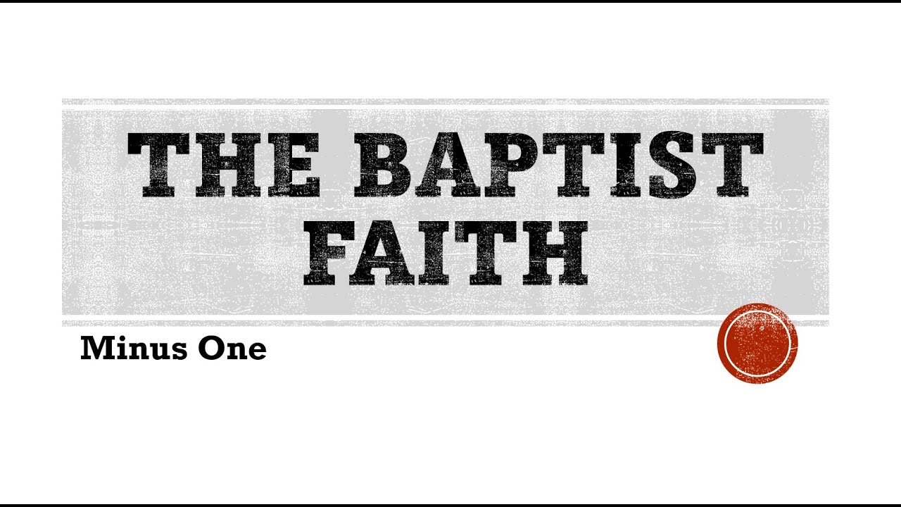 The Baptist Faith Minus One YouTube