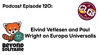 Beyond Solitaire Podcast 120: Eivind Vetlesen and Paul Wright on Europa Universalis