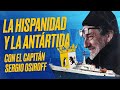 Encuentro con el capitan SERGIO OSIROFF: La HISPANIDAD y la ANTÁRTIDA