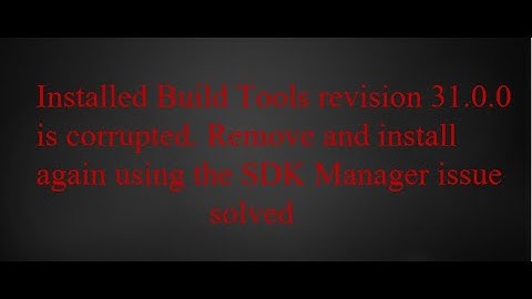 Installed Build Tools revision 31.0.0 is corrupted. Remove and install again using the SDK Manager.