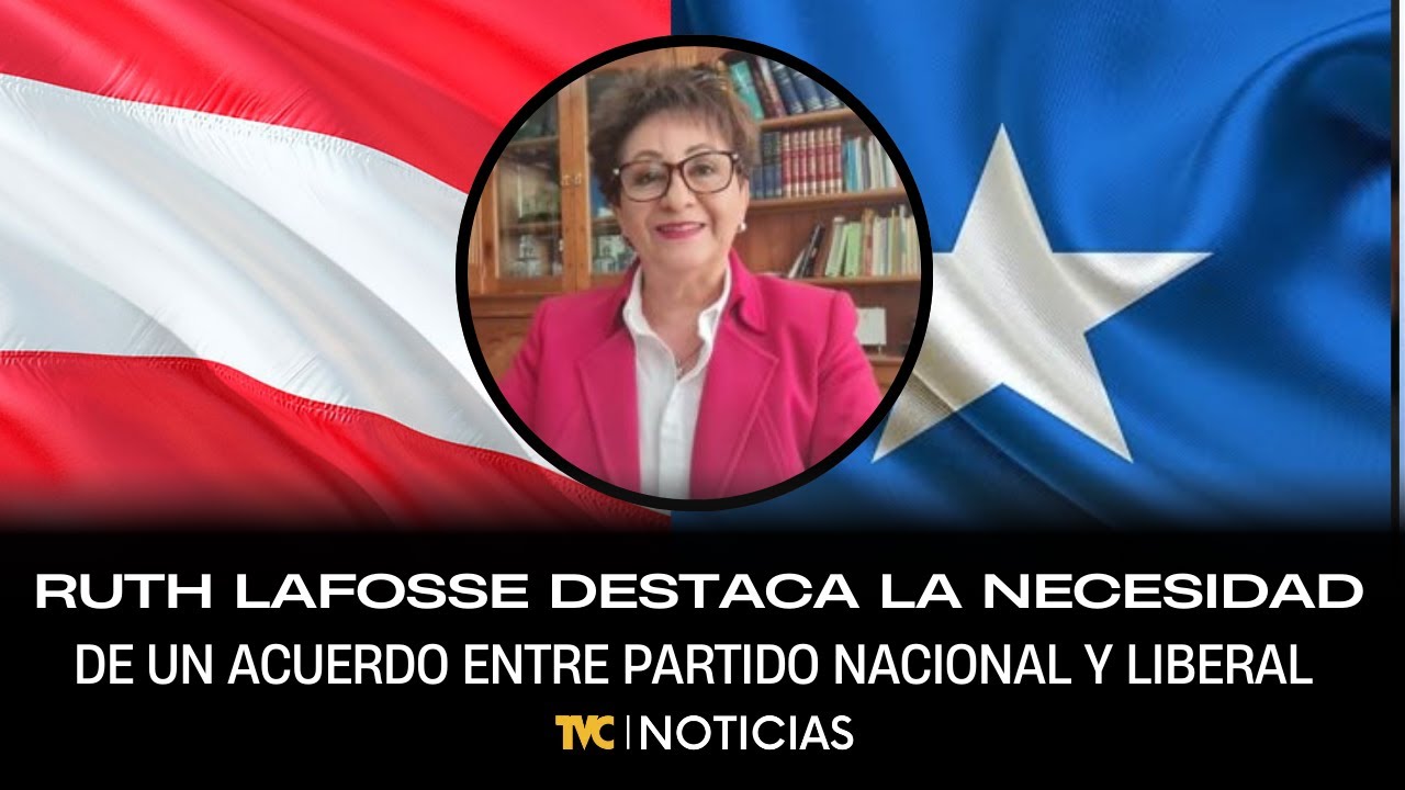 La abogada Ruth Lafosse destaca la necesidad de un acuerdo entre Partido Nacional y Liberal