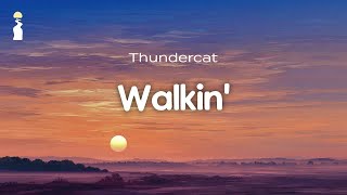 Thundercat - Walkin' // Lyrics