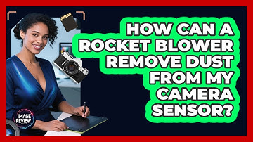 How Can A Rocket Blower Remove Dust From My Camera Sensor?