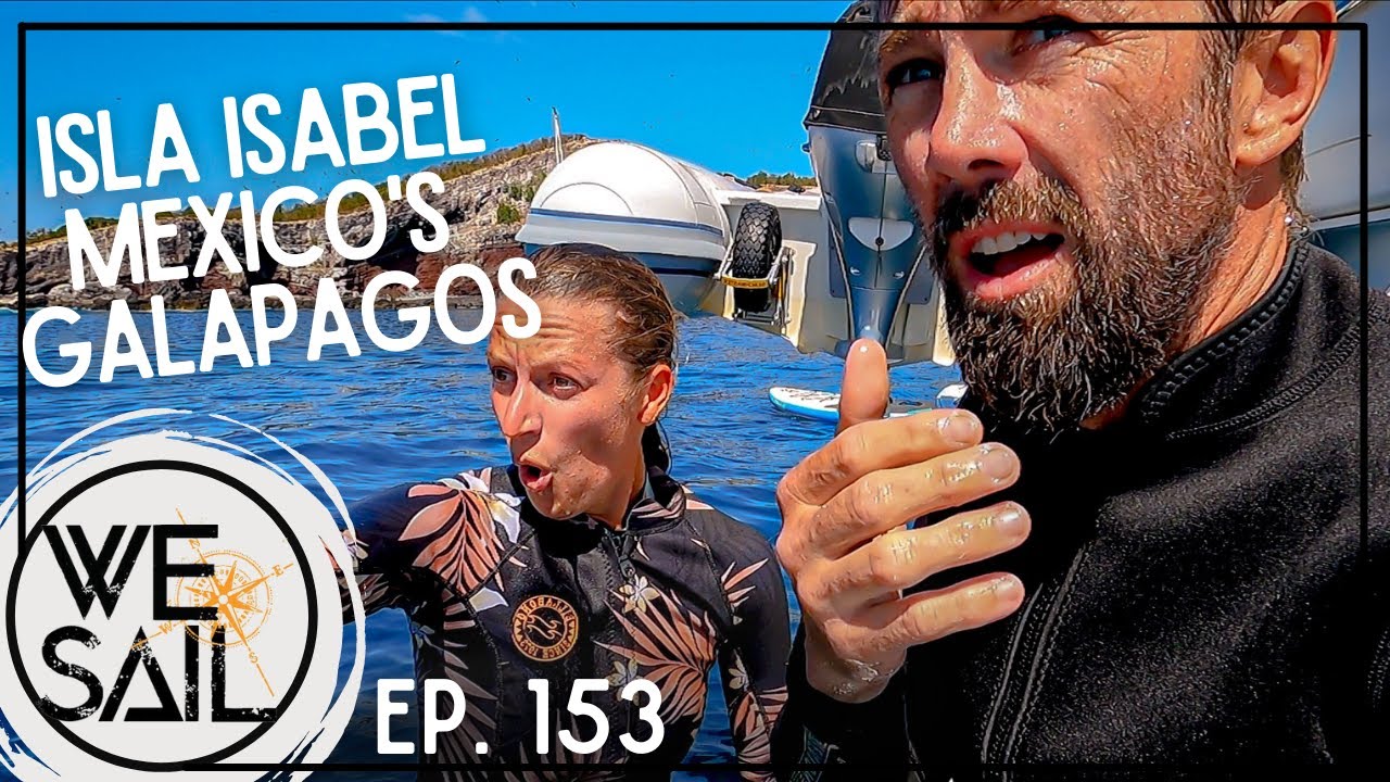 Sailing Isla Isabel, Mexico’s Galapagos or Next Jurassic Park | Episode 153
